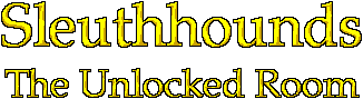 [Sleuthhounds - The Unlocked Room]